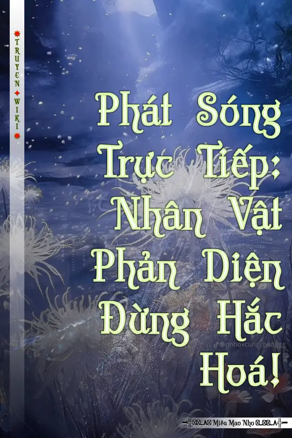 Phát Sóng Trực Tiếp: Nhân Vật Phản Diện Đừng Hắc Hoá!