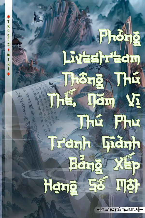 Truyện Phòng Livestream Thông Thú Thế, Năm Vị Thú Phu Tranh Giành Bảng Xếp Hạng Số Một