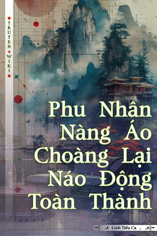 Truyện Phu Nhân Nàng Áo Choàng Lại Náo Động Toàn Thành