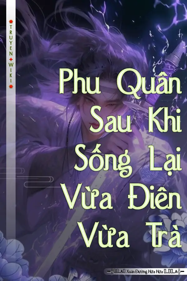 Phu Quân Sau Khi Sống Lại Vừa Điên Vừa Trà
