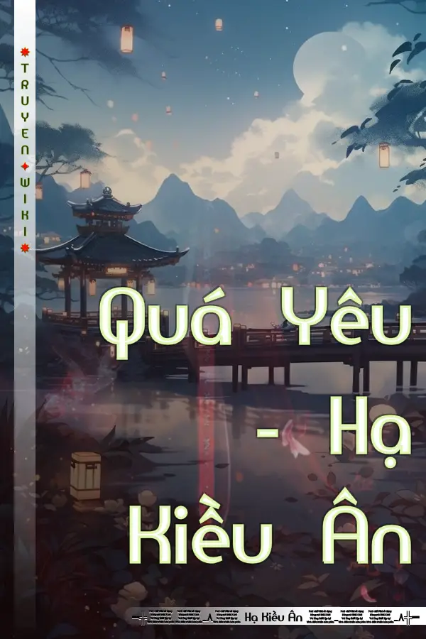 Truyện Quá Yêu - Hạ Kiều Ân