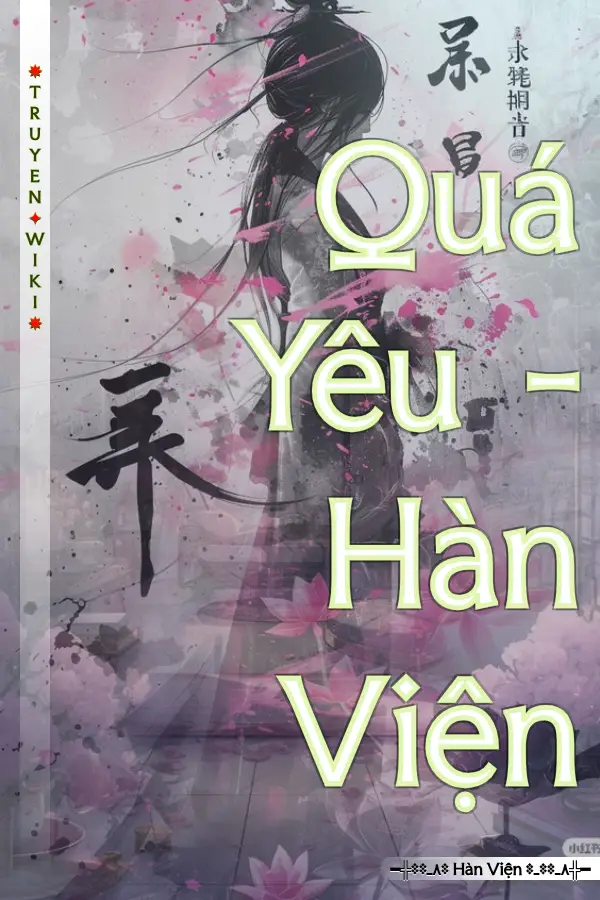 Truyện Quá Yêu - Hàn Viện