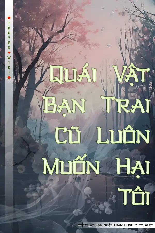 Truyện Quái Vật Bạn Trai Cũ Luôn Muốn Hại Tôi