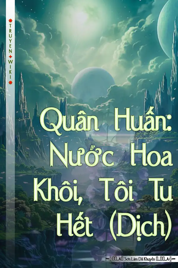 Quân Huấn: Nước Hoa Khôi, Tôi Tu Hết (Dịch)