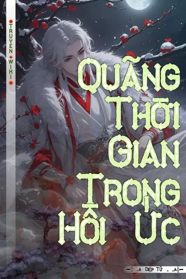 Truyện Quãng Thời Gian Trong Hồi Ức