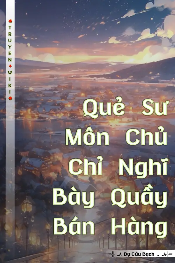 Truyện Quẻ Sư Môn Chủ Chỉ Nghĩ Bày Quầy Bán Hàng