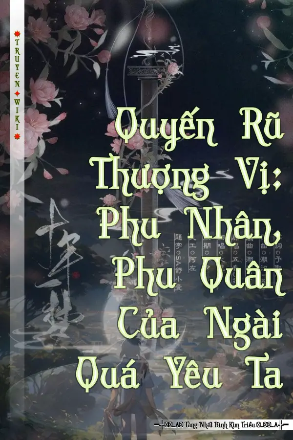 Quyến Rũ Thượng Vị: Phu Nhân, Phu Quân Của Ngài Quá Yêu Ta