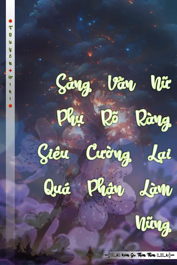 Truyện Sảng Văn Nữ Phụ Rõ Ràng Siêu Cường Lại Quá Phận Làm Nũng
