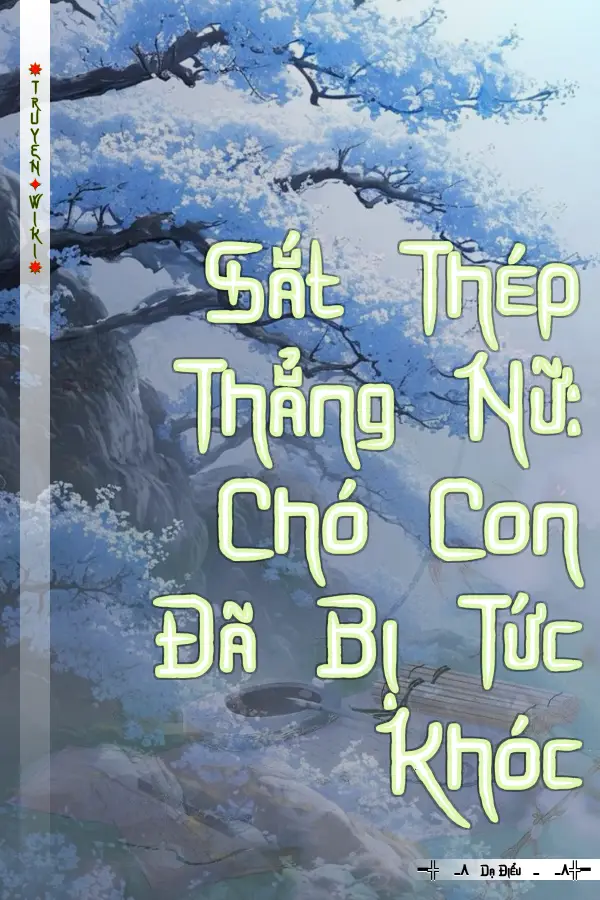 Truyện Sắt Thép Thẳng Nữ: Chó Con Đã Bị Tức Khóc