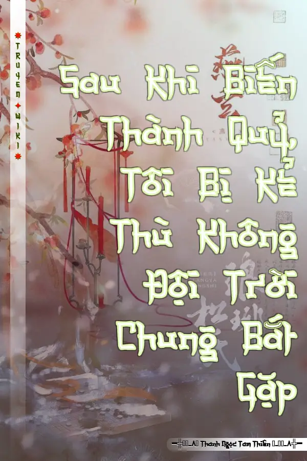 Sau Khi Biến Thành Quỷ, Tôi Bị Kẻ Thù Không Đội Trời Chung Bắt Gặp
