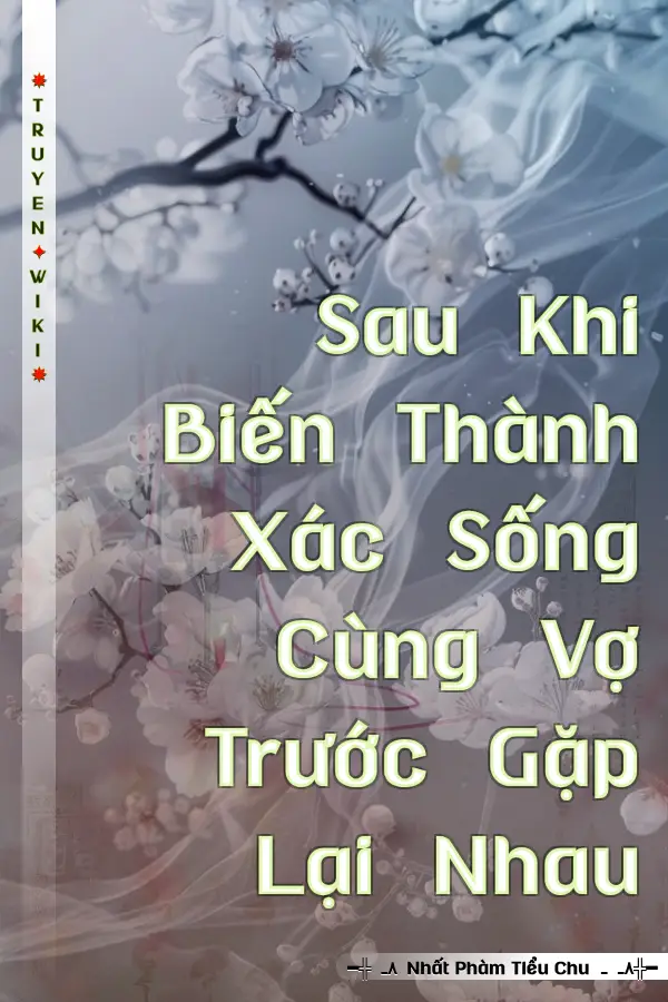 Sau Khi Biến Thành Xác Sống Cùng Vợ Trước Gặp Lại Nhau
