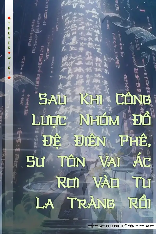 Sau Khi Công Lược Nhóm Đồ Đệ Điên Phê, Sư Tôn Vai Ác Rơi Vào Tu La Tràng Rồi