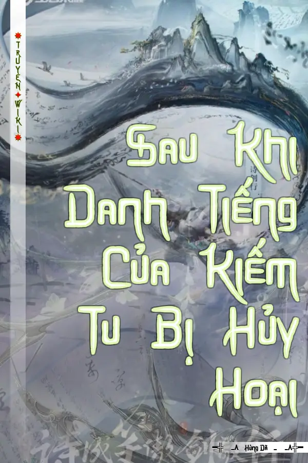 Sau Khi Danh Tiếng Của Kiếm Tu Bị Hủy Hoại