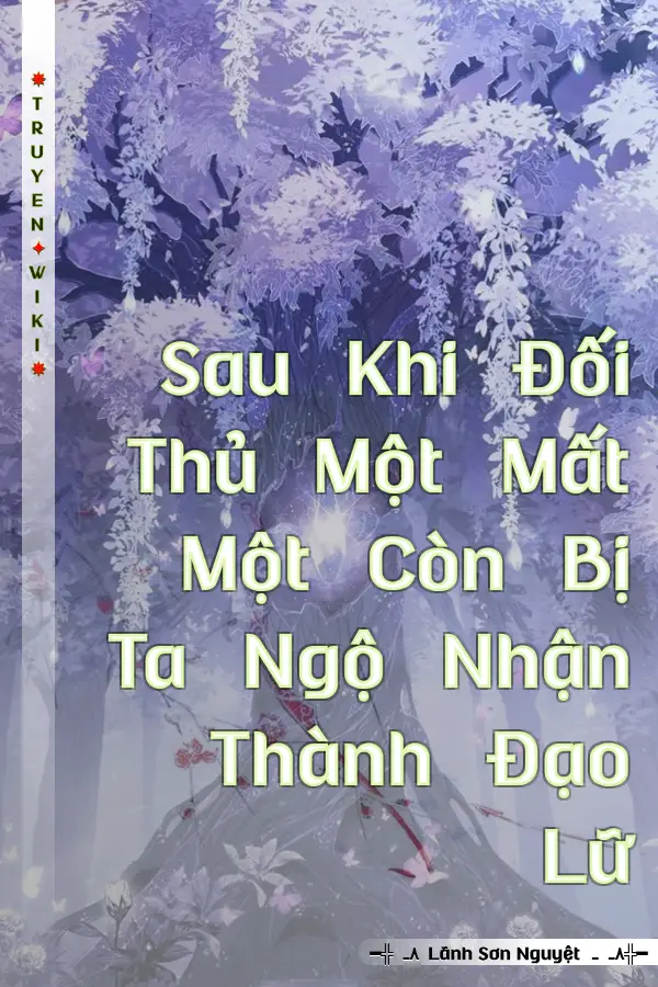 Truyện Sau Khi Đối Thủ Một Mất Một Còn Bị Ta Ngộ Nhận Thành Đạo Lữ
