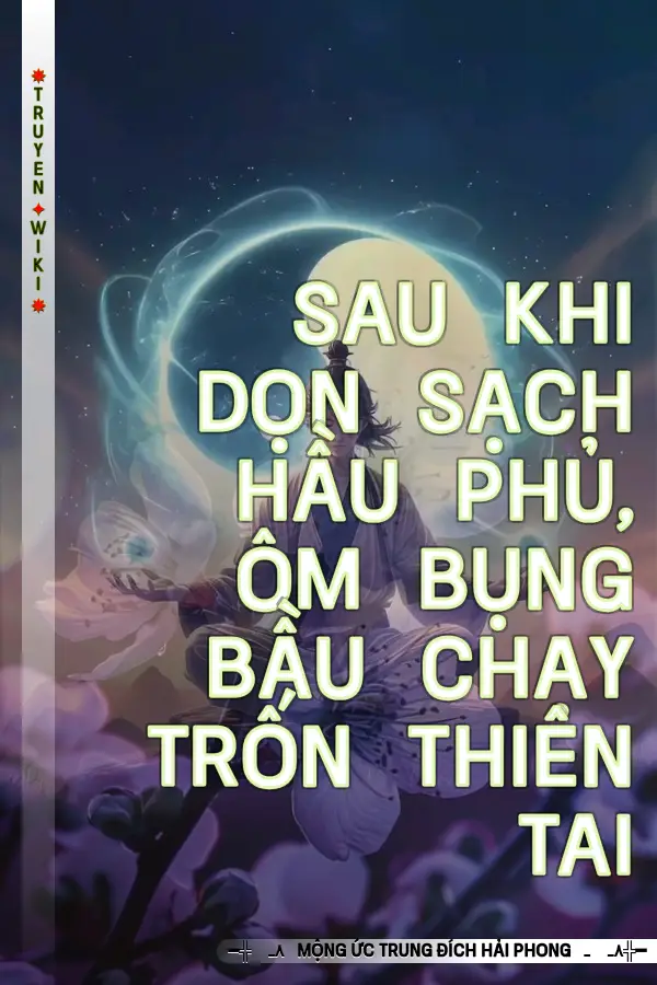 Sau Khi Dọn Sạch Hầu Phủ, Ôm Bụng Bầu Chạy Trốn Thiên Tai