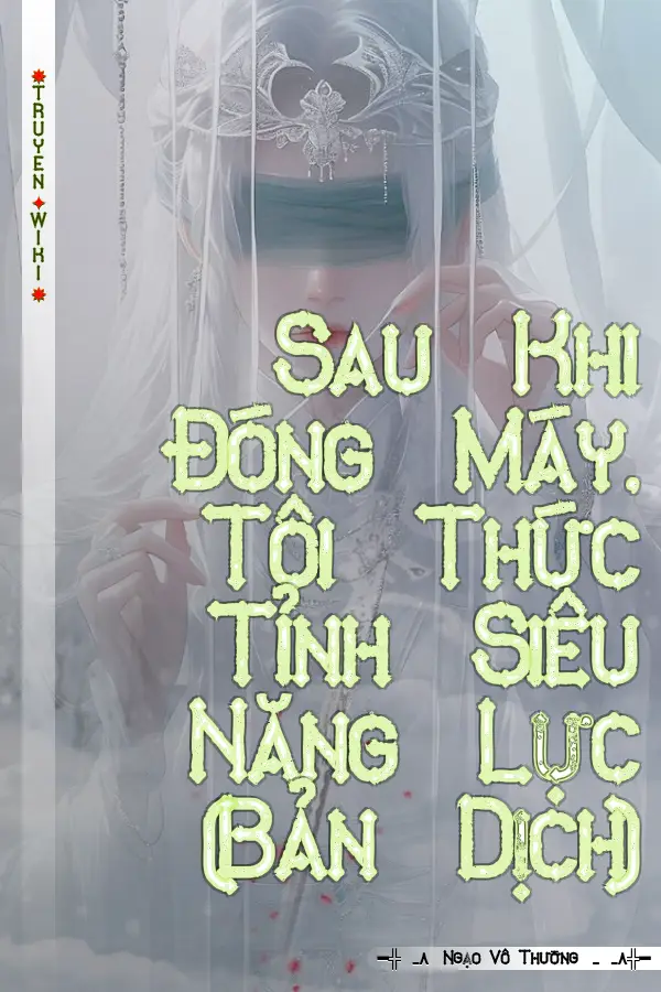 Truyện Sau Khi Đóng Máy, Tôi Thức Tỉnh Siêu Năng Lực (Bản Dịch)