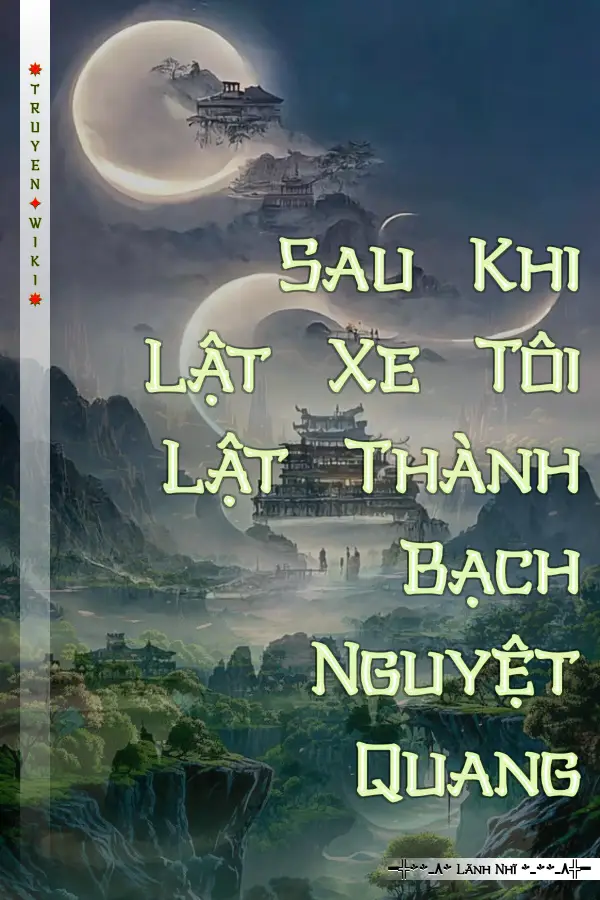 Sau Khi Lật Xe Tôi Lật Thành Bạch Nguyệt Quang