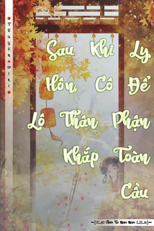 Sau Khi Ly Hôn, Cô Để Lộ Thân Phận Khắp Toàn Cầu