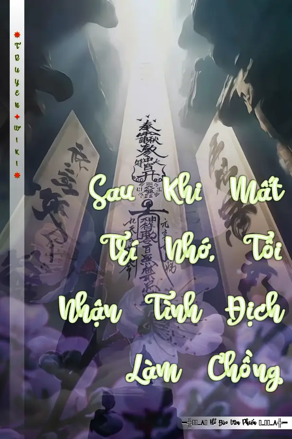 Sau Khi Mất Trí Nhớ, Tôi Nhận Tình Địch Làm Chồng