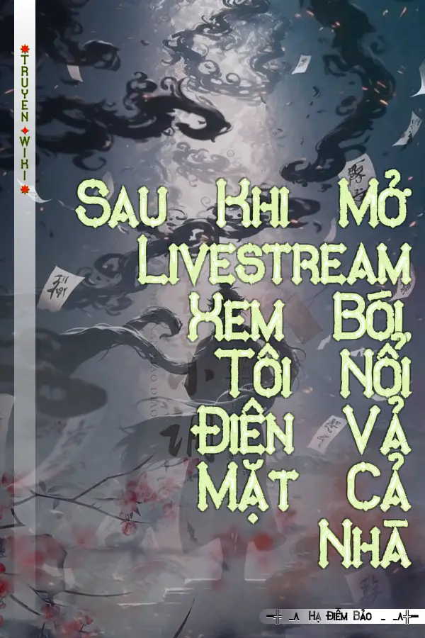 Sau Khi Mở Livestream Xem Bói, Tôi Nổi Điên Vả Mặt Cả Nhà