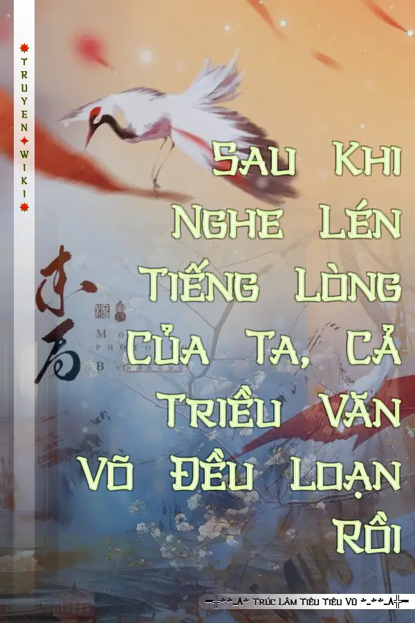 Sau Khi Nghe Lén Tiếng Lòng Của Ta, Cả Triều Văn Võ Đều Loạn Rồi