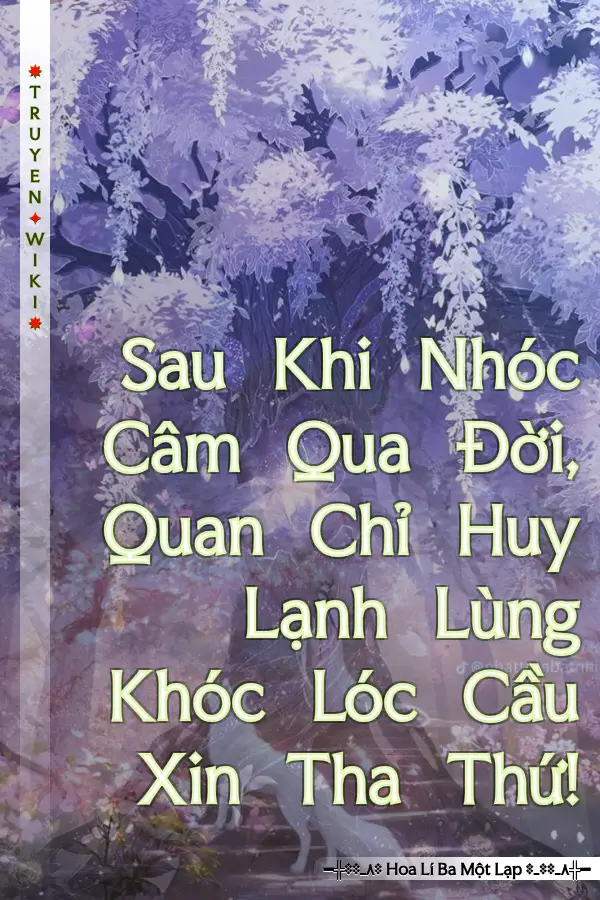 Sau Khi Nhóc Câm Qua Đời, Quan Chỉ Huy Lạnh Lùng Khóc Lóc Cầu Xin Tha Thứ!