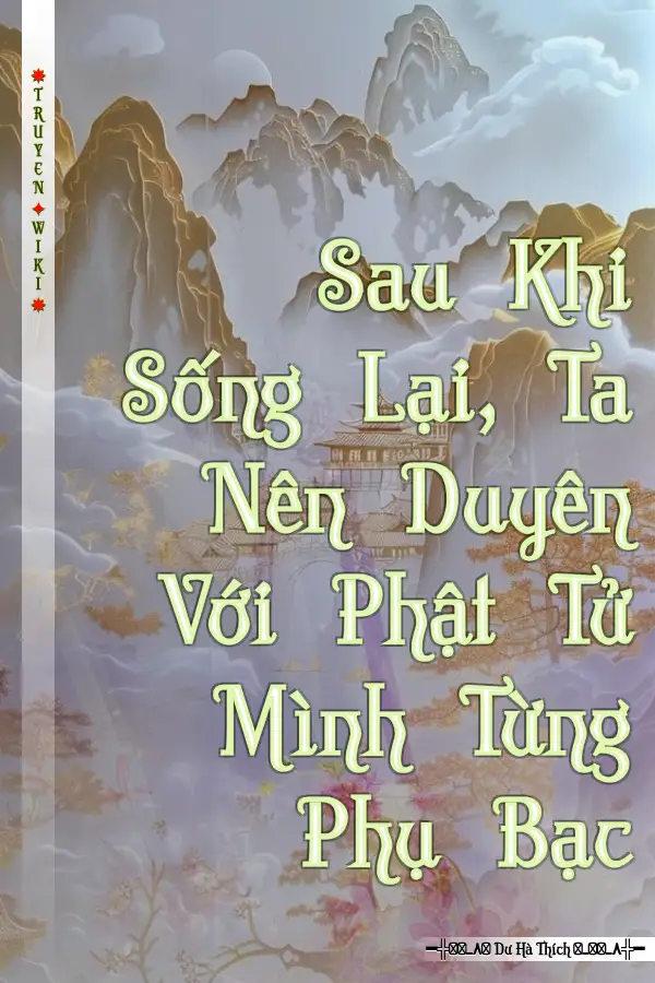Truyện Sau Khi Sống Lại, Ta Nên Duyên Với Phật Tử Mình Từng Phụ Bạc