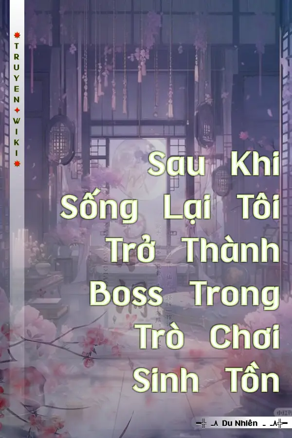 Sau Khi Sống Lại Tôi Trở Thành Boss Trong Trò Chơi Sinh Tồn