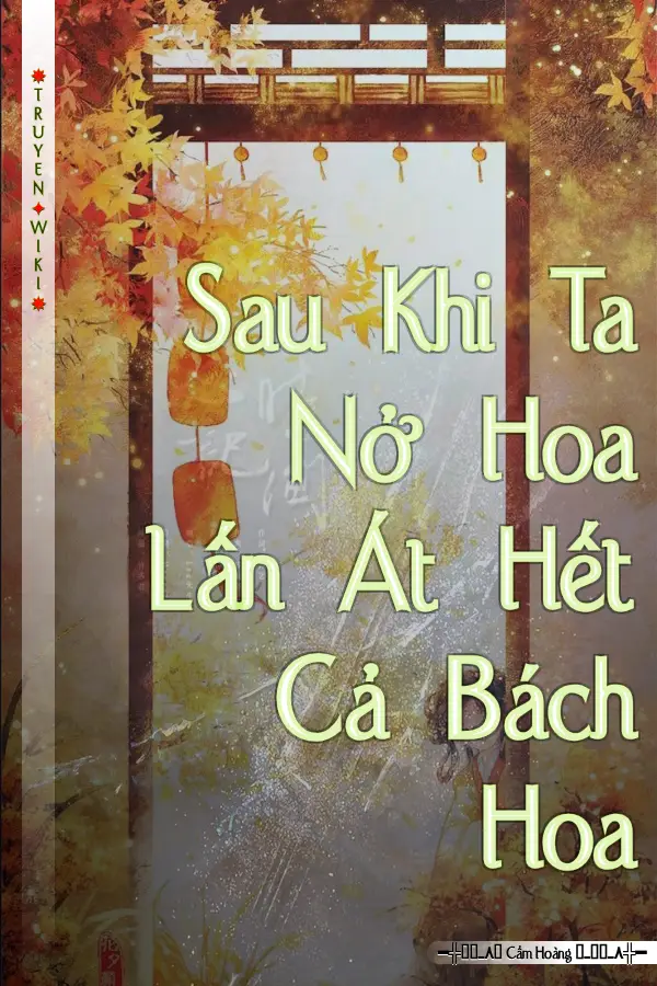 Truyện Sau Khi Ta Nở Hoa Lấn Át Hết Cả Bách Hoa