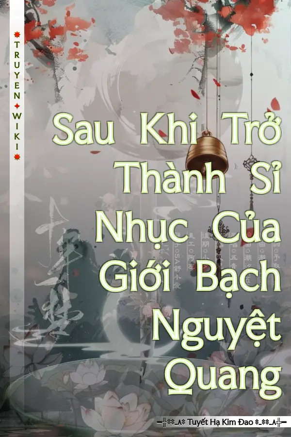 Sau Khi Trở Thành Sỉ Nhục Của Giới Bạch Nguyệt Quang
