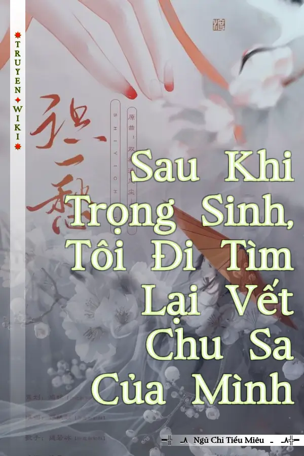 Sau Khi Trọng Sinh, Tôi Đi Tìm Lại Vết Chu Sa Của Mình