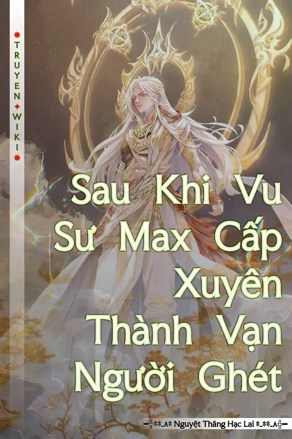 Sau Khi Vu Sư Max Cấp Xuyên Thành Vạn Người Ghét