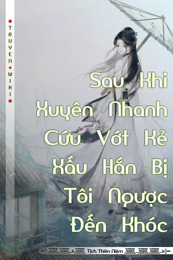 Sau Khi Xuyên Nhanh Cứu Vớt Kẻ Xấu Hắn Bị Tôi Ngược Đến Khóc