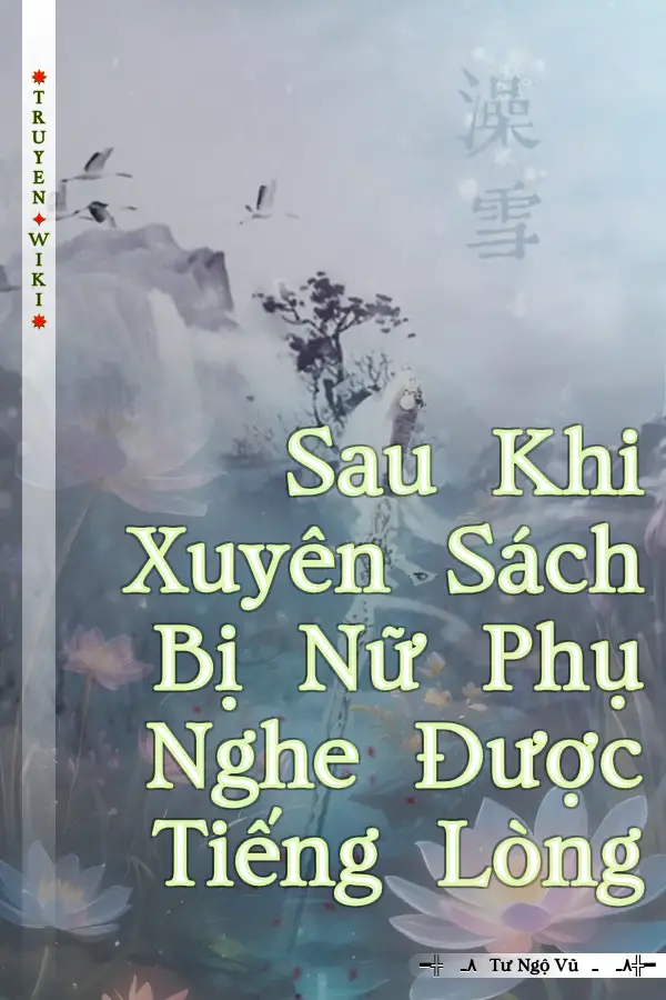 Sau Khi Xuyên Sách Bị Nữ Phụ Nghe Được Tiếng Lòng