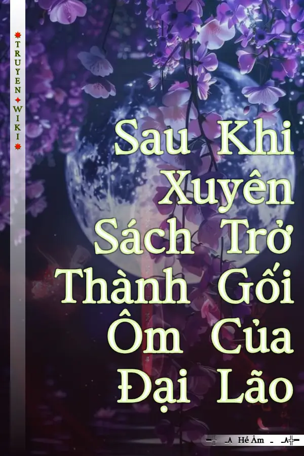 Sau Khi Xuyên Sách Trở Thành Gối Ôm Của Đại Lão