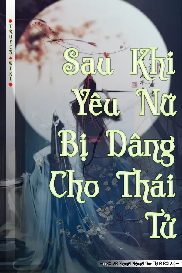 Truyện Sau Khi Yêu Nữ Bị Dâng Cho Thái Tử