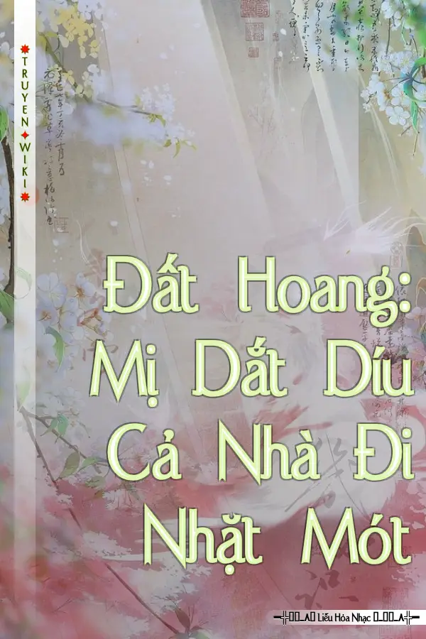Đất Hoang: Mị Dắt Díu Cả Nhà Đi Nhặt Mót
