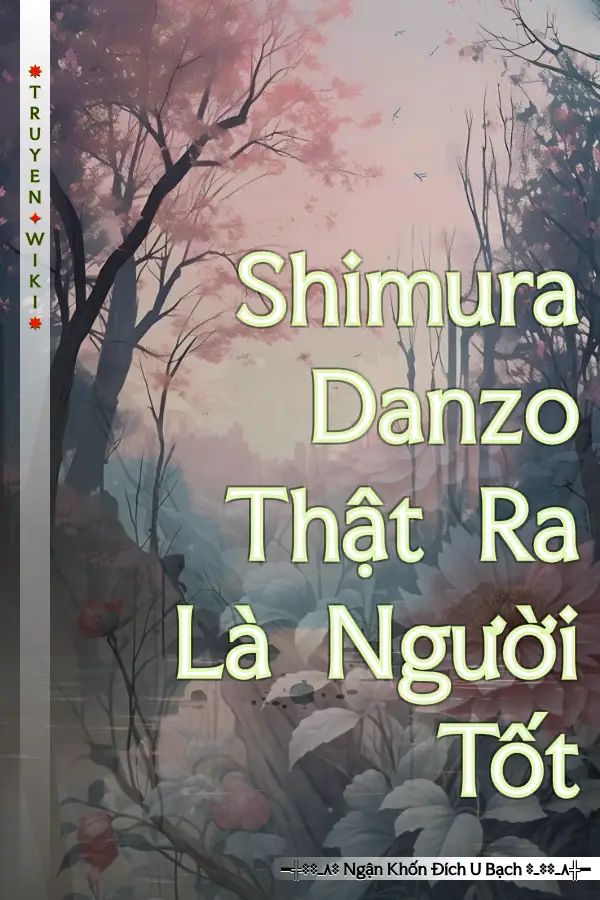 Shimura Danzo Thật Ra Là Người Tốt
