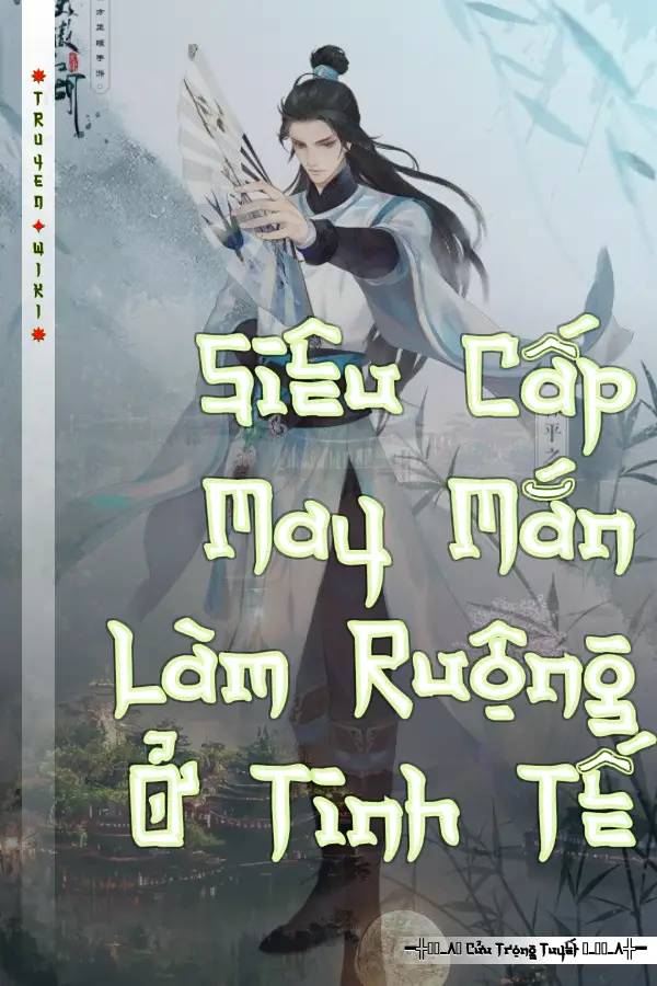 Truyện Siêu Cấp May Mắn Làm Ruộng Ở Tinh Tế
