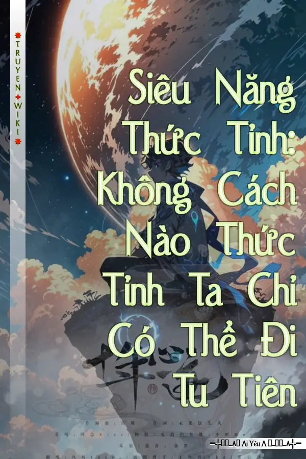Truyện Siêu Năng Thức Tỉnh: Không Cách Nào Thức Tỉnh Ta Chỉ Có Thể Đi Tu Tiên