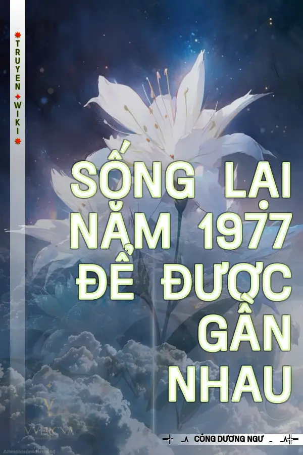Truyện Sống lại năm 1977 để được gần nhau