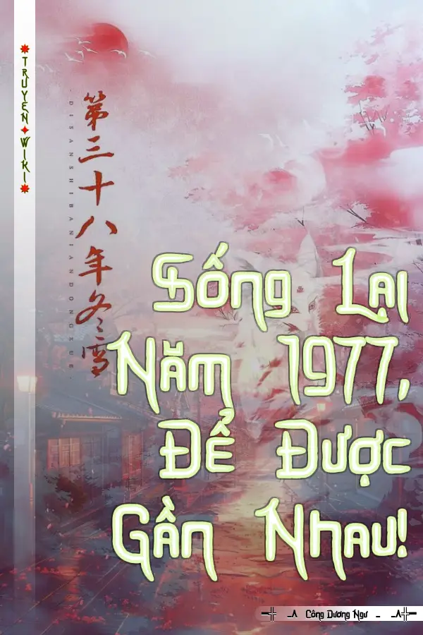 Sống Lại Năm 1977, Để Được Gần Nhau!