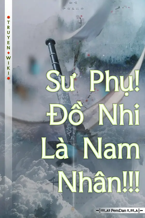 Truyện Sư Phụ! Đồ Nhi Là Nam Nhân!!!