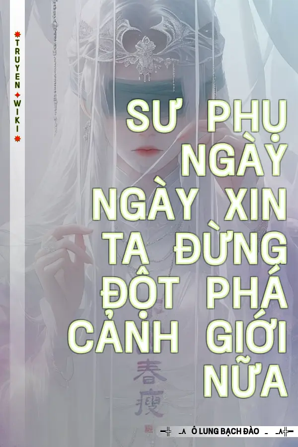 Truyện Sư Phụ Ngày Ngày Xin Ta Đừng Đột Phá Cảnh Giới Nữa