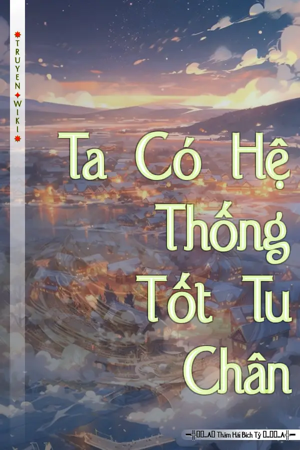Truyện Ta Có Hệ Thống Tốt Tu Chân