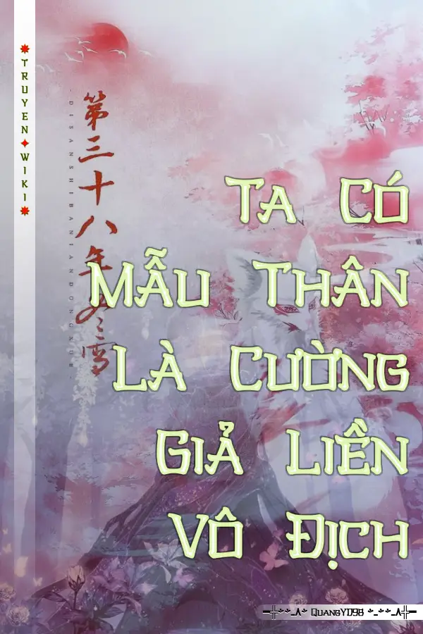 Ta Có Mẫu Thân Là Cường Giả Liền Vô Địch