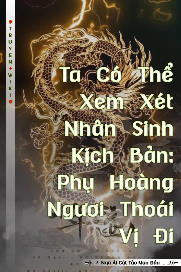 Ta Có Thể Xem Xét Nhân Sinh Kịch Bản: Phụ Hoàng Ngươi Thoái Vị Đi