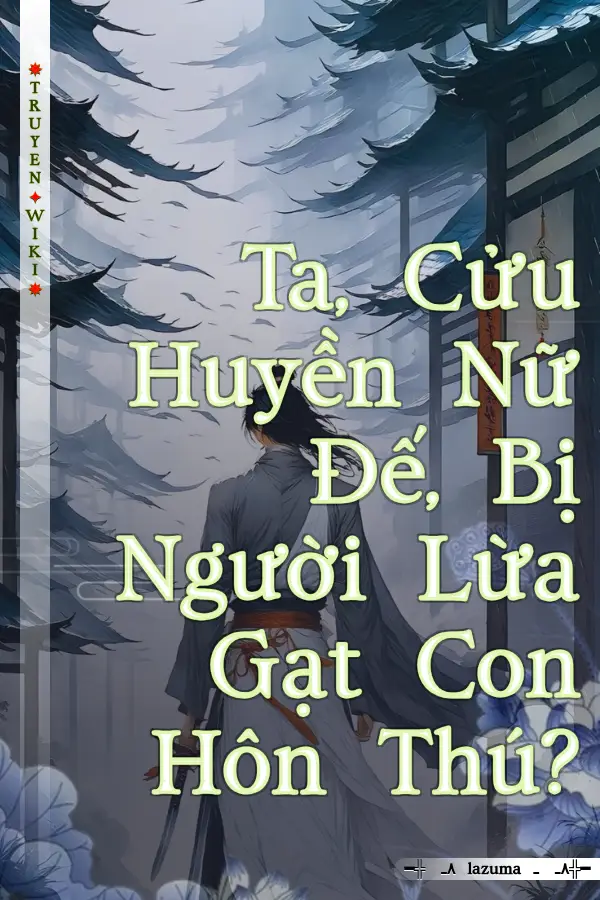 Ta, Cửu Huyền Nữ Đế, Bị Người Lừa Gạt Con Hôn Thú?