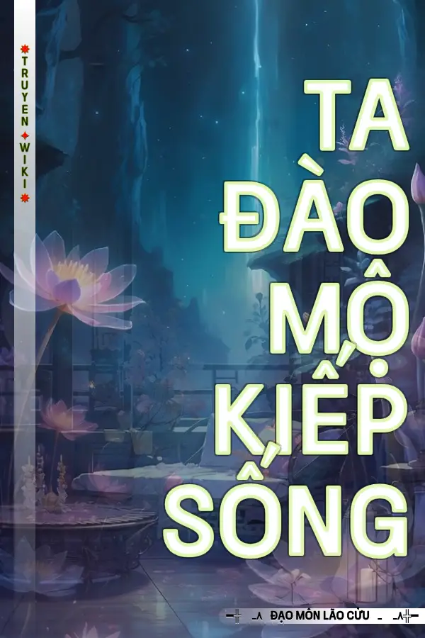 Truyện Ta Đào Mộ Kiếp Sống