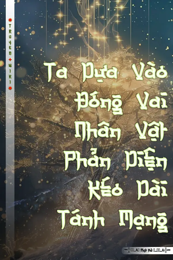 Ta Dựa Vào Đóng Vai Nhân Vật Phản Diện Kéo Dài Tánh Mạng